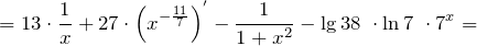 \[=13\cdot \frac{1}{x}+27\cdot {\left(x^{-\frac{11}{7}}\right)}^{'}-\frac{1}{1+x^2}-{\lg  38\ }\cdot {\ln  7\ }\cdot 7^x=\]
