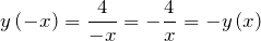 \[y\left(-x\right)=\frac{4}{-x}=-\frac{4}{x}=-y\left(x\right)\]