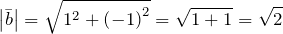 \[\left|\bar{b}\right|=\sqrt{1^{2} +\left(-1\right)^{2} } =\sqrt{1+1} =\sqrt{2} \]