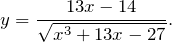 \[y=\frac{13x-14}{\sqrt{x^3+13x-27}}.\]