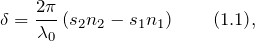 \[\delta =\frac{2\pi} {{\lambda}_0}\left(s_2n_2-s_1n_1\right) \qquad (1.1),\]