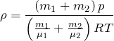 \[\rho =\frac{\left(m_1+m_2\right)p}{\left(\frac{m_1}{{\mu}_1}+\frac{m_2}{{\mu}_2}\right)RT}\]