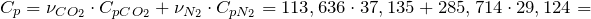 \[ C_{p} =\nu _{CO _2 } \cdot C_{pCO _2 } +\nu _{N_2 } \cdot C_{pN_2 } =113,636 \cdot 37,135+285,714 \cdot 29,124= \]