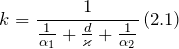 \[k=\frac{1}{\frac{1}{{\alpha }_1}+\frac{d}{\varkappa }+\frac{1}{{\alpha }_2}}\left(2.1\right)\]
