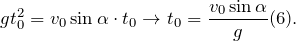 \[gt_0^2=v_0 \sin\alpha\cdot t_0\rightarrow t_0=\frac{v_0 \sin\alpha}{g}(6).\]