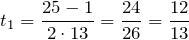 \[t_1=\frac{25-1}{2\cdot 13}=\frac{24}{26}=\frac{12}{13}\]