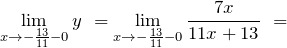 \[{\mathop{\lim }_{x\to -\frac{13}{11}-0} y\ }={\mathop{\lim }_{x\to -\frac{13}{11}-0} \frac{7x}{11x+13}\ }=\]
