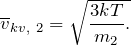 \[{\overline{v}}_{kv,\ 2}=\sqrt{\frac{3kT}{m_2}.}\]