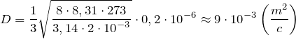 \[D=\frac{1}{3}\sqrt{\frac{8\cdot 8,31\cdot 273}{3,14\cdot 2\cdot {10}^{-3}}}\cdot 0,2\cdot {10}^{-6}\approx 9\cdot {10}^{-3}\left(\frac{m^2}{c}\right)\]