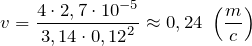 \[v=\frac{4\cdot 2,7\cdot {10}^{-5}}{3,14\cdot {0,12}^2}\approx 0,24\ \left(\frac{m}{c}\right)\]