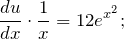 \[\frac{du}{dx}\cdot \frac{1}{x}=12e^{x^2};\]