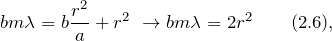 \[bm\lambda =b\frac{r^2}{a}+r^2\ \to bm\lambda =2r^2 \qquad (2.6),\]