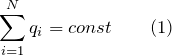 \[\sum^N_{i=1}{q_i}=const \qquad (1) \]