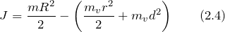 \[J=\frac{mR^2}{2}-\left(\frac{m_vr^2}{2}+m_vd^2\right) \qquad(2.4)\]