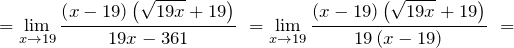\[={\mathop{\lim }_{x\to 19} \frac{\left(x-19\right)\left(\sqrt{19x}+19\right)}{19x-361}\ }={\mathop{\lim }_{x\to 19} \frac{\left(x-19\right)\left(\sqrt{19x}+19\right)}{19\left(x-19\right)}\ }=\]