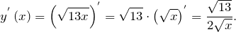 \[y^{'}\left(x\right)={\left(\sqrt{13x}\right)}^{'} =\sqrt{13}\cdot {\left(\sqrt{x}\right)}^{'} =\frac{\sqrt{13}}{2\sqrt{x}}.\]