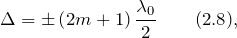 \[\Delta =\pm \left(2m+1\right)\frac{{\lambda}_0} {2} \qquad (2.8),\]