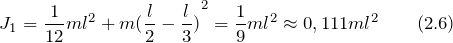 \[J_1=\frac{1}{12}ml^2+m{(\frac{l}{2}-\frac{l}{3})}^2=\frac{1}{9}ml^2\approx 0,111ml^2 \qquad (2.6)\]