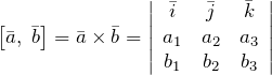 \[\left[\bar{a},\; \bar{b}\right]=\bar{a}\times \bar{b}=\left|\begin{array}{ccc} \bar{i} & \bar{j} & \bar{k} \\ a_{1} & a_{2} & a_{3} \\ b_{1} & b_{2} & b_{3} \end{array}\right|\]