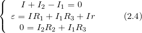 \[\left\{ \begin{array}{c} I+I_2-I_1=0\ \\  \varepsilon=IR_1+I_1R_3+Ir \\  0=I_2R_2+I_1R_3 \end{array} \right.\  \qquad(2.4)\]