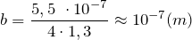 \[b=\frac{5,5\ \cdot {10}^{-7}}{4\cdot 1,3}\approx {10}^{-7}(m)\]