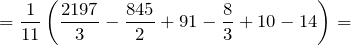 \[=\frac{1}{11}\left(\frac{2197}{3}-\frac{845}{2}+91-\frac{8}{3}+10-14\right)=\]