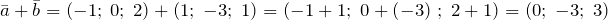 \[\bar{a}+\bar{b}=\left(-1;\; 0;\; 2\right)+\left(1;\; -3;\; 1\right)=\left(-1+1;\; 0+\left(-3\right)\, ;\; 2+1\right)=\left(0;\; -3;\; 3\right)\]