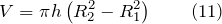 \[V=\pi h\left(R^2_2-R^2_1\right) \qquad (11)\]