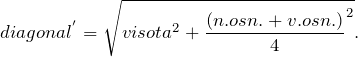 \[diagonal^{'}=\sqrt{{visota}^2+{\frac{\left(n.osn.+v.osn.\right)}{4}}^2}.\]
