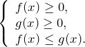 \left\{\begin{array}{l} {f(x)\ge 0,} \\ {g(x)\ge 0,} \\ {f(x)\le g(x).} \end{array}\right.