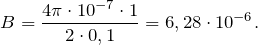 \[ B=\frac{4\pi\cdot 10^{-7}\cdot 1}{2\cdot 0,1}=6,28\cdot 10^{-6}.\]