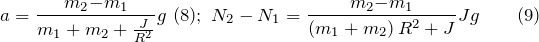 \[a=\frac{m_2{-m}_1}{m_1+m_2+\frac{J}{R^2}}g\ (8);\ N_2-N_1=\frac{m_2{-m}_1}{\left(m_1+m_2\right)R^2+J}Jg \qquad(9)\]