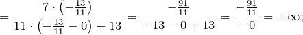 \[=\frac{7\cdot \left(-\frac{13}{11}\right)}{11\cdot \left(-\frac{13}{11}-0\right)+13}=\frac{-\frac{91}{11}}{-13-0+13}=\frac{-\frac{91}{11}}{-0}=+\infty ;\]