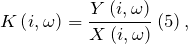 \[K\left(i,\omega \right)=\frac{Y\left(i,\omega \right)}{X\left(i,\omega \right)}\left(5\right),\]