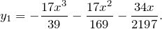 \[y_1=-\frac{17x^3}{39}-\frac{17x^2}{169}-\frac{34x}{2197}.\]