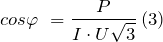 \[{cos \varphi \ }=\frac{P}{I\cdot U\sqrt{3}}\left(3\right)\]