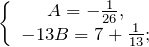 \[\left\{ \begin{array}{c} A=-\frac{1}{26}, \\ -13B=7+\frac{1}{13}; \end{array} \right.\]