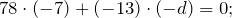 \[78\cdot \left(-7\right)+\left(-13\right)\cdot \left(-d\right)=0;\]