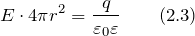 \[E\cdot 4\pi r^2=\frac{q}{{\varepsilon}_0\varepsilon} \qquad (2.3) \]