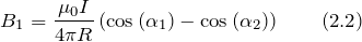 \[B_1=\frac{{\mu}_0I}{4\pi R}\left({\cos \left({\alpha}_1\right)-{\cos \left({\alpha}_2\right)}} \right) \qquad (2.2)\]