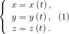 \[\left\{ \begin{array}{c} x=x\left(t\right), \\  y=y\left(t\right), \\  z=z\left(t\right). \end{array} \right.(1)\]