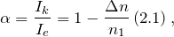 \[\alpha =\frac{I_k}{I_e}=1-\frac{\Delta n}{n_1}\left(2.1\right),\]