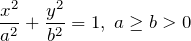 \[\frac{x^{2} }{a^{2} } +\frac{y^{2} }{b^{2} } =1,\; a\ge b>0\]
