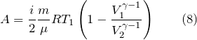 \[A=\frac{i}{2}\frac{m}{\mu }RT_1\left(1-\frac{V^{\gamma -1}_1}{V^{\gamma -1}_2}\right) \qquad(8)\]