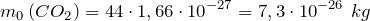 \[m_0\left(CO_2\right)=44\cdot 1,66\cdot {10}^{-27}=7,3\cdot {10}^{-26}\ kg\ \]