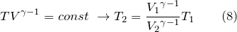 \[TV^{\gamma -1}=const\ \to T_2=\frac{{V_1}^{\gamma -1}}{{V_2}^{\gamma -1}}T_1 \qquad (8)\]