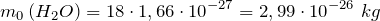 \[m_0\left(H_2O\right)=18\cdot 1,66\cdot {10}^{-27}=2,99\cdot {10}^{-26}\ kg\ \]