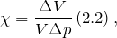 \[\chi =\frac{\Delta V}{V\Delta p}\left(2.2\right),\]
