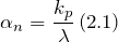 \[{\alpha }_n=\frac{k_p}{\lambda }\left(2.1\right)\]