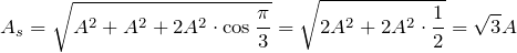 \[A_s=\sqrt{A^2+A^2+2A^2\cdot \cos \frac{\pi }{3}}=\sqrt{2A^2+2A^2\cdot \frac{1}{2}}=\sqrt{3}A\]